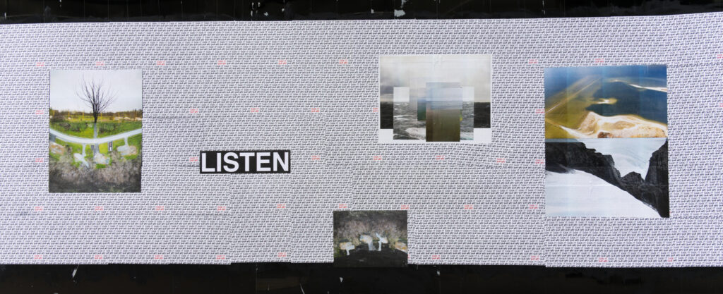 Colour Photograph of art pasted up on a black wall. The word LISTEN in white text on black, and photo montages of land and water.